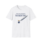 Right Ink Fountain Pen T-Shirt