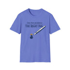 Right Ink Fountain Pen T-Shirt
