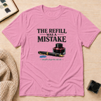 Refill Mistake T-Shirt