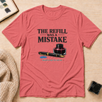 Refill Mistake T-Shirt