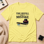 Refill Mistake T-Shirt