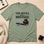Refill Mistake T-Shirt