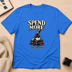 Spend More T-Shirt