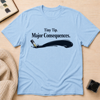 Consequences T-Shirt