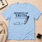 Moment Of Truth T-Shirt