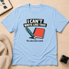 Can't Write T-Shirt
