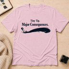 Consequences T-Shirt