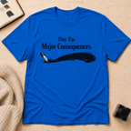 Consequences T-Shirt