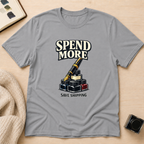 Spend More T-Shirt