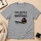 Refill Mistake T-Shirt