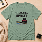 Refill Mistake T-Shirt