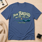 How Broad T-Shirt