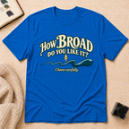 How Broad T-Shirt